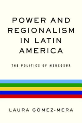 Power and Regionalism in Latin America: The Politics of Mercosur
