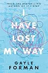 I Have Lost My Way by Gayle Forman