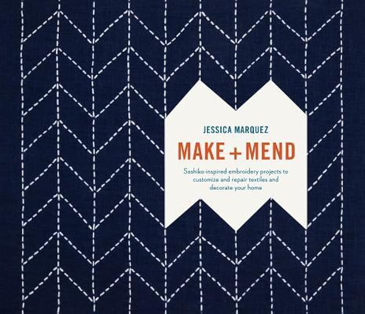 Make and Mend: Sashiko-Inspired Embroidery Projects to Customize and Repair Textiles and Decorate Your Home