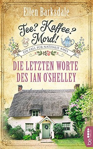 Tee? Kaffee? Mord! - Die letzten Worte des Ian O'Shelley (Nathalie Ames ermittelt #2)