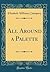 All Around a Palette (Classic Reprint)