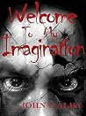 Welcome To My Imagination: A Horror Anthology of Demons, Destiny, and a Battle Across Time—from the Wild West to the Modern World. (Imaginations Book 1)
