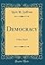Democracy: A Man-Search (Classic Reprint)