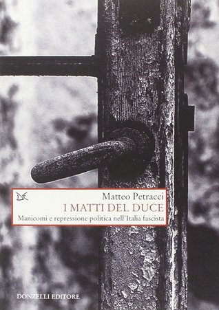 I matti del duce. Manicomi e repressione politica nell'Italia fascista (Paperback)