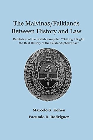 The Malvinas/Falklands Between History and Law: Refutation of the British Pamphlet "Getting it Right: The Real History of the Falklands/Malvinas" (Kindle Edition)