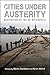 Cities under Austerity: Restructuring the US Metropolis