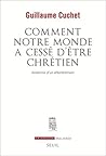 Comment notre monde a cessé d'être chrétien (La Couleur des idées) (French Edition) Comment notre monde a cessé d'être chrétien (La Couleur des idées) (French Edition)