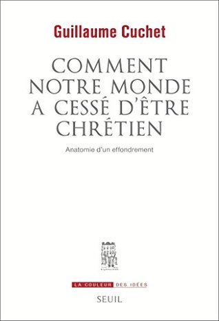 Comment notre monde a cessé d'être chrétien (La Couleur des idées) (French Edition)