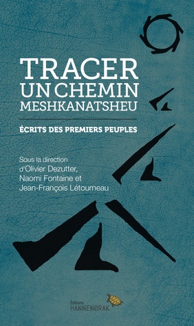 Tracer un chemin Meshkanatsheu: écrits des premiers peuples (Unknown Binding)