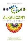 Alkaliczny styl życia by Beata Sokołowska