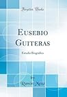 Eusebio Guiteras: Estudio Biografico (Classic Reprint) (Spanish Edition)
