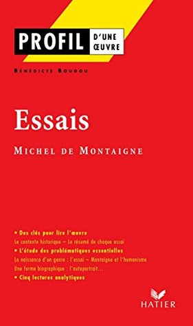 Profil - Montaigne (Michel de) : Essais: analyse littéraire de l'oeuvre (Profil d'une Oeuvre) (French Edition)