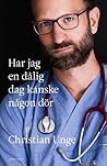 Har jag en dålig dag kanske någon dör by Christian Unge