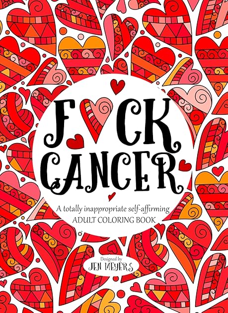 F*ck Cancer: A totally inappropriate self-affirming adult coloring book (Totally Inappropriate Series)