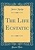 The Life Ecstatic by James Mudge
