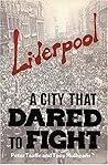 Liverpool: A City that Dared to Fight Liverpool: A City that Dared to Fight