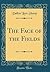 The Face of the Fields (Classic Reprint)