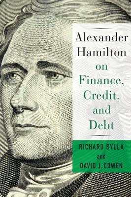 Alexander Hamilton on Finance, Credit, and Debt (Kindle Edition)
