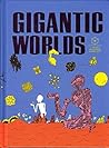 Gigantic Worlds by Lincoln Michel