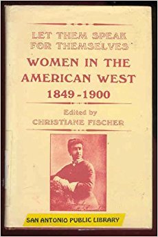 Let Them Speak for Themselves: Women in the American West, 1849-1900