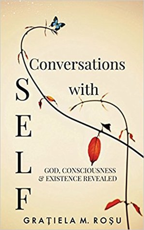 Conversations with SELF: God, Consciousness And Existence Revealed