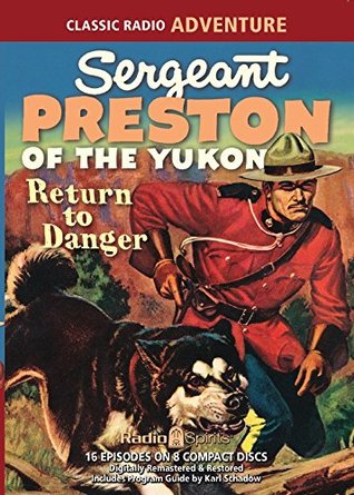 Sgt Preston of the Yukon Return To Danger (Old Time Radio)