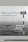 What's Left of Theory? New Work on the Politics of Literary Theory (Essays from the English Institute) What's Left of Theory? New Work on the Politics of Literary Theory (Essays from the English Institute)