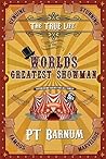 The True Life of the World's Greatest Showman The True Life of the World's Greatest Showman