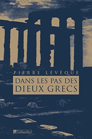 Dans Les Pas Des Dieux Grecs By Pierre Leveque