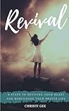 Revival: 6 steps to Reviving Your Heart and Rebuilding Your Prayer Life Revival: 6 steps to Reviving Your Heart and Rebuilding Your Prayer Life