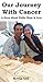 Our Journey With Cancer: A ...