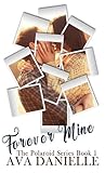 Forever Mine (The Polaroid Series) Book 1 by Ava Danielle