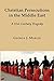 Christian Persecutions in the Middle East by George J. Marlin