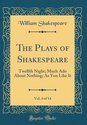 Twelfth Night; Much Ado about Nothing; As You Like It (The Plays of Shakespeare, Vol. 4 of 14)