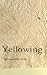 Yellowing by Emma Seely-Katz