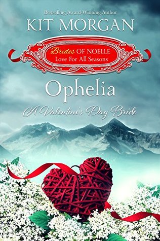 Ophelia: A Valentine's Day Bride (Brides of Noelle: Love For All Seasons, #1)