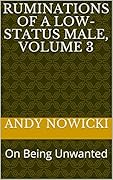 Ruminations of a Low-Status Male, Volume 3: On Being Unwanted