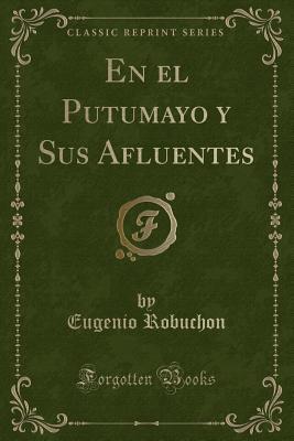 En el Putumayo y Sus Afluentes (Classic Reprint)