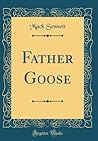 Father Goose (Classic Reprint) Father Goose (Classic Reprint)