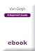 Van Gogh A Beg Guide