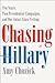 Chasing Hillary: Ten Years, Two Presidential Campaigns, and One Intact Glass Ceiling – A New York Times Bestselling Memoir from the Hillary Beat