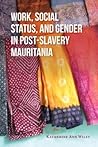 Work, Social Status, and Gender in Post-Slavery Mauritania