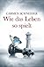 Wie das Leben so spielt - Eine wahre Geschichte by Carmen Schneider