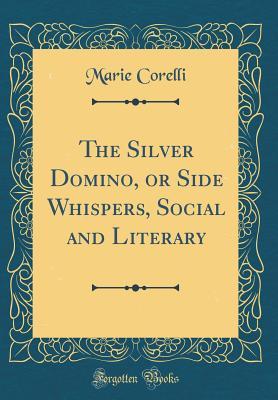 The Silver Domino, or Side Whispers, Social and Literary (Classic Reprint)
