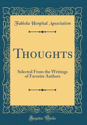 Thoughts: Selected From the Writings of Favorite Authors (Classic Reprint)