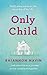 Only Child by Rhiannon Navin Only Child by Rhiannon Navin