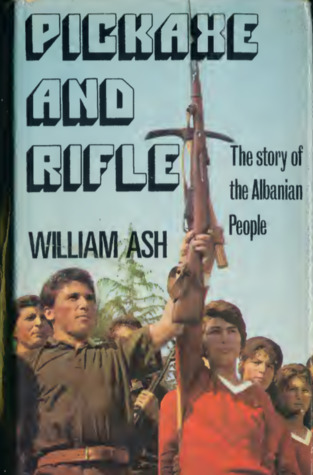Pickaxe and Rifle: The Story of the Albanian People (Paperback)