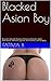 Blacked Asian Boy: An eroti...