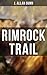 Rimrock Trail: Enriched edition. A Tale of the Arizona Ranch and the Three Musketeers of the Range
