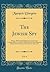 The Jewish Spy, Vol. 4: Being a Philosophical Historical and Critical Correspondence, by Letters Which Lately Pass's Between Certain Jews in Turkey, Italy, France, Spain, &C (Classic Reprint)